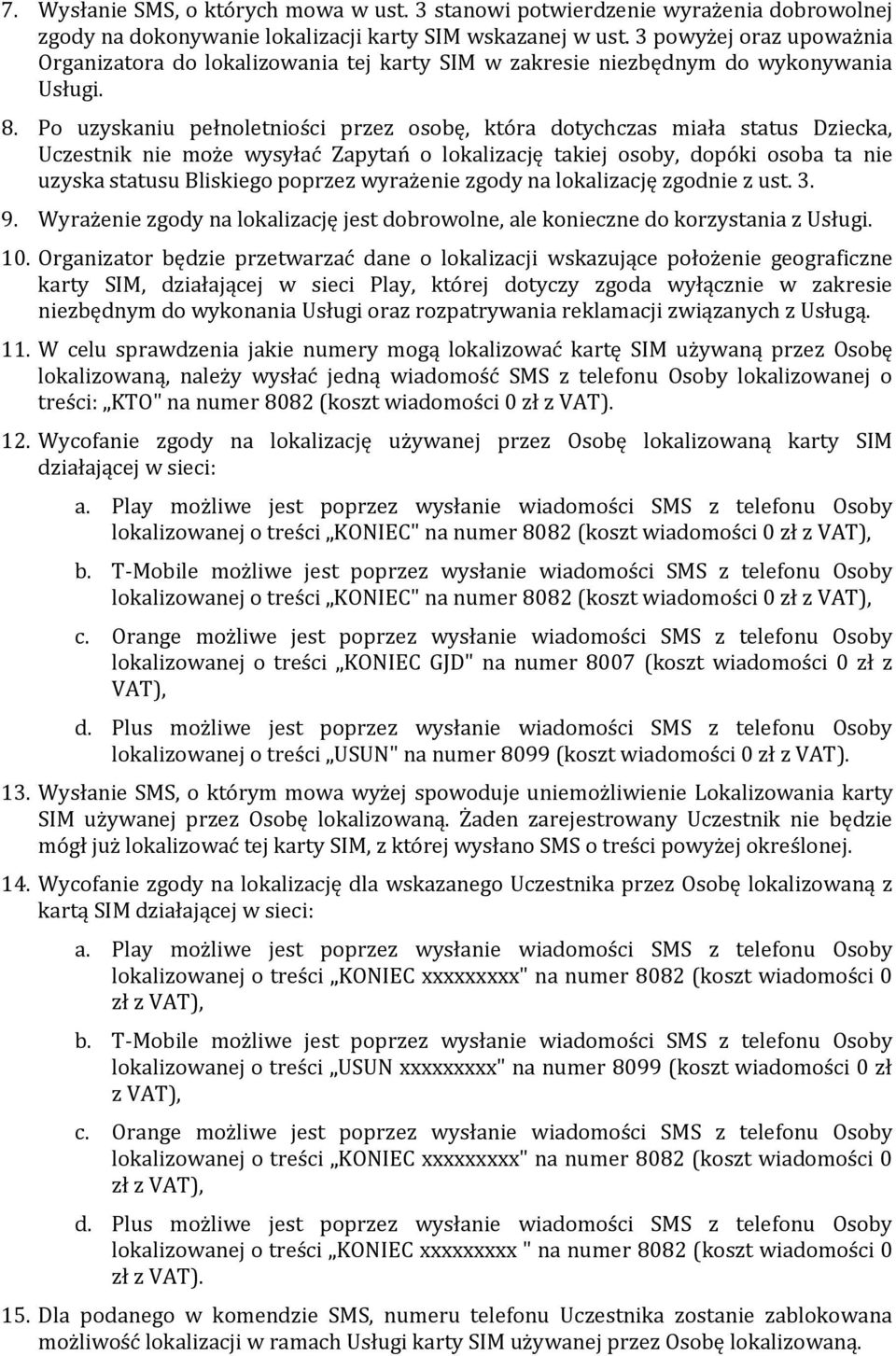 Po uzyskaniu pełnoletniości przez osobę, która dotychczas miała status Dziecka, Uczestnik nie może wysyłać Zapytań o lokalizację takiej osoby, dopóki osoba ta nie uzyska statusu Bliskiego poprzez