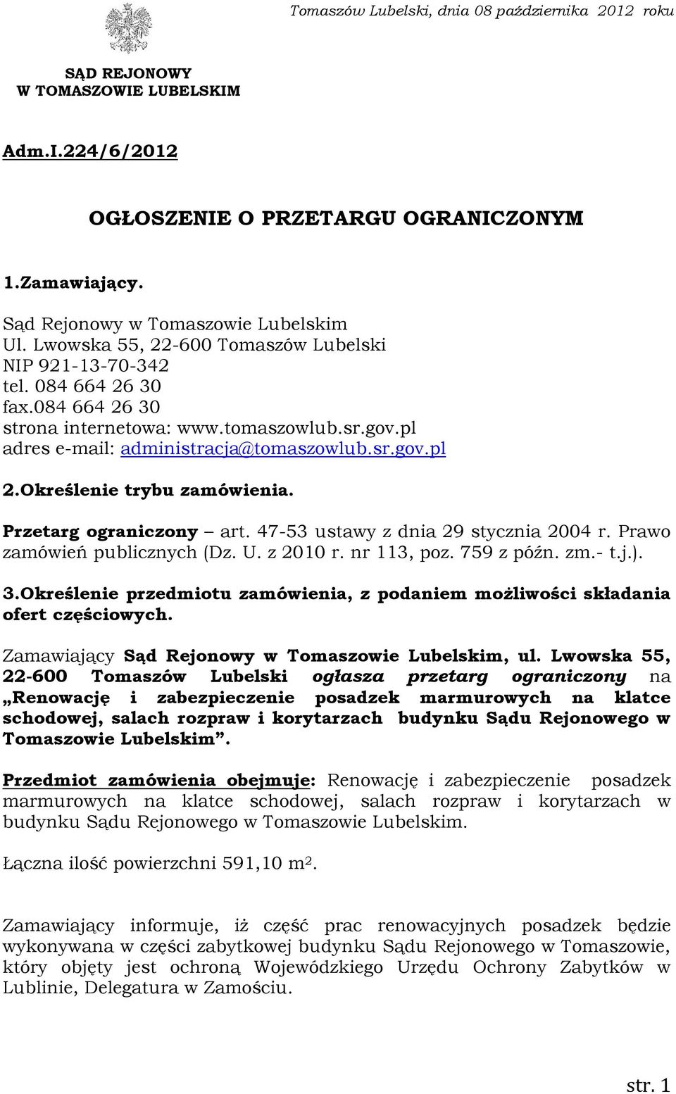 Określenie trybu zamówienia. Przetarg ograniczony art. 47-53 ustawy z dnia 29 stycznia 2004 r. Prawo zamówień publicznych (Dz. U. z 2010 r. nr 113, poz. 759 z późn. zm.- t.j.). 3.