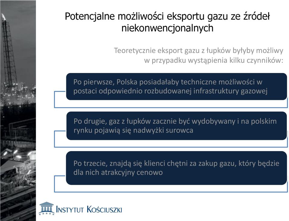 odpowiednio rozbudowanej infrastruktury gazowej Po drugie, gaz z łupków zacznie być wydobywany i na polskim rynku