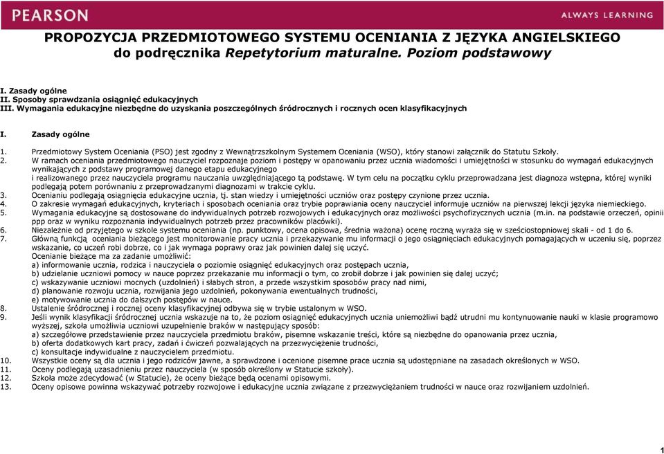 Przedmiotowy System Oceniania (PSO) jest zgodny z Wewnątrzszkolnym Systemem Oceniania (WSO), który stanowi załącznik do Statutu Szkoły. 2.