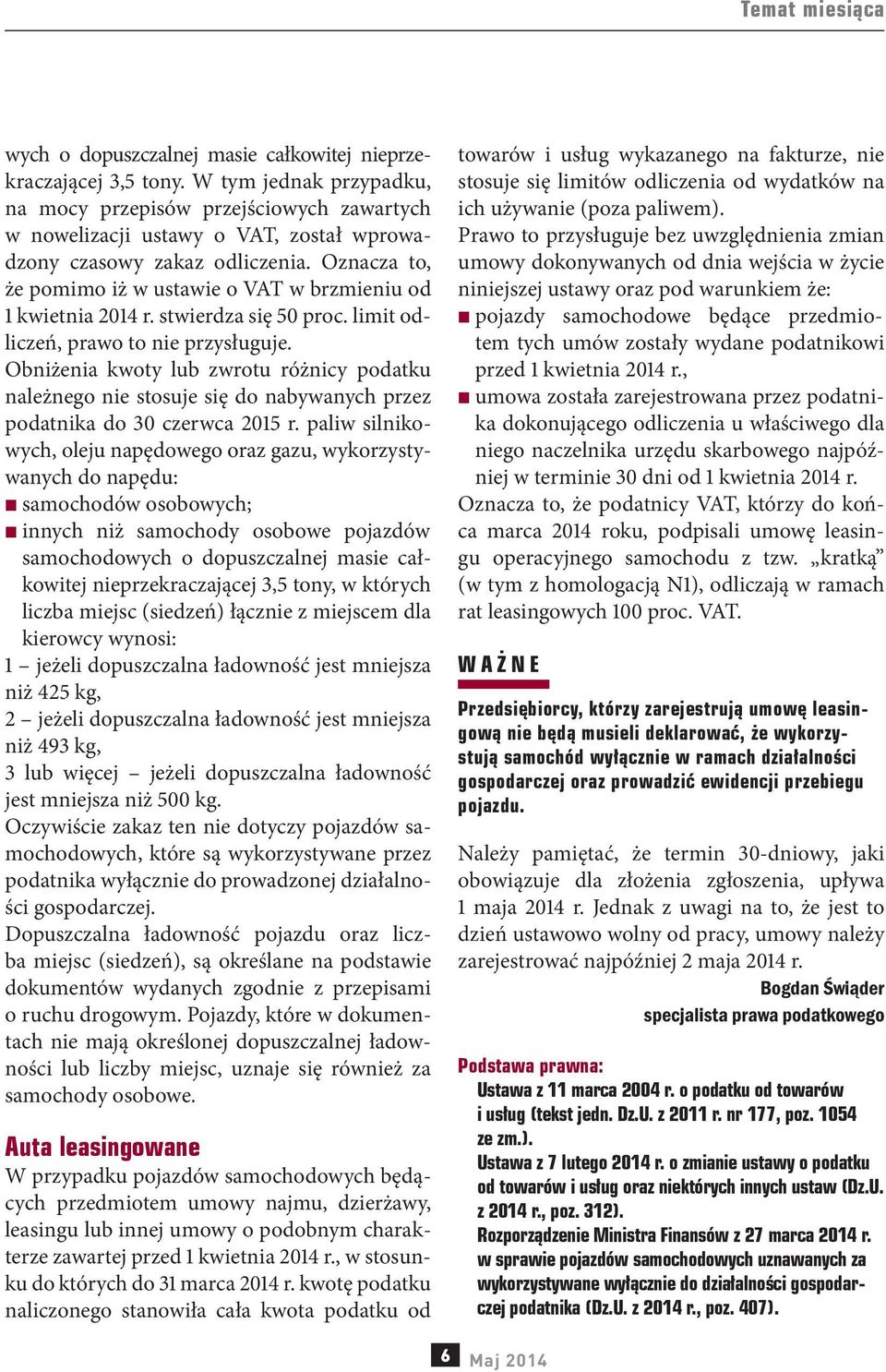 Oznacza to, że pomimo iż w ustawie o VAT w brzmieniu od 1 kwietnia 2014 r. stwierdza się 50 proc. limit odliczeń, prawo to nie przysługuje.