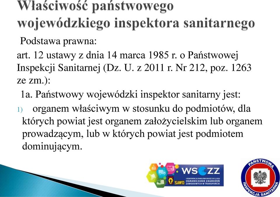 Państwowy wojewódzki inspektor sanitarny jest: 1) organem właściwym w stosunku do