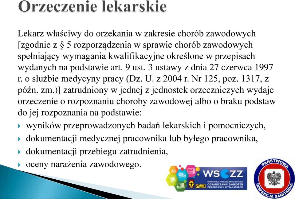 )] zatrudniony w jednej z jednostek orzeczniczych wydaje orzeczenie o rozpoznaniu choroby zawodowej albo o braku podstaw do jej rozpoznania na podstawie: wyników