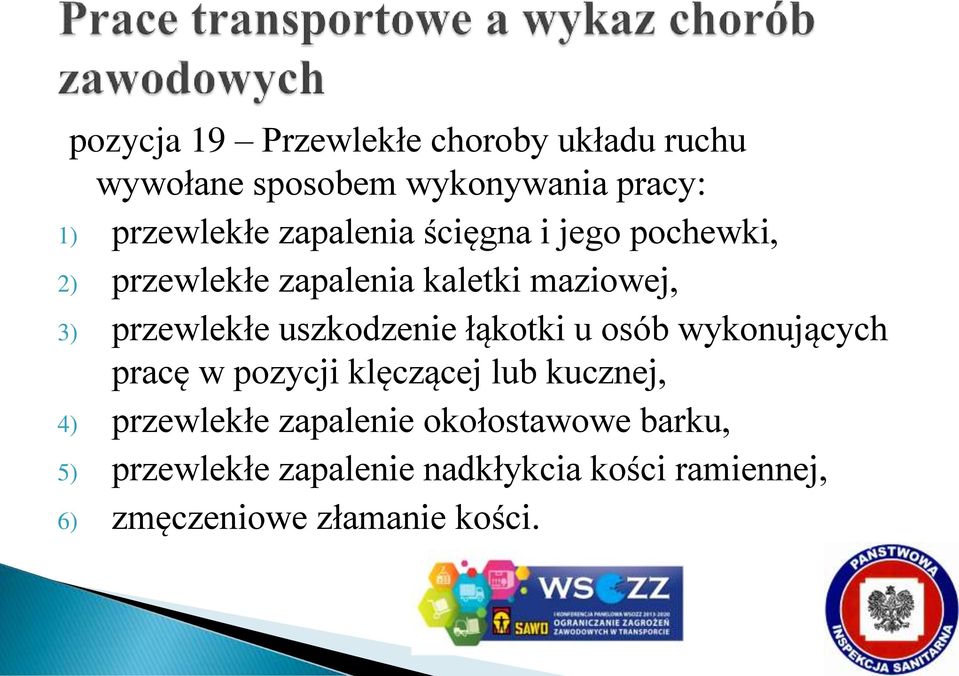 uszkodzenie łąkotki u osób wykonujących pracę w pozycji klęczącej lub kucznej, 4) przewlekłe