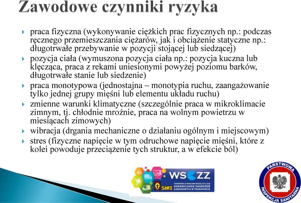 : pozycja kuczna lub klęcząca, praca z rekami uniesionymi powyżej poziomu barków, długotrwałe stanie lub siedzenie) praca monotypowa (jednostajna monotypia ruchu, zaangażowanie tylko jednej grupy