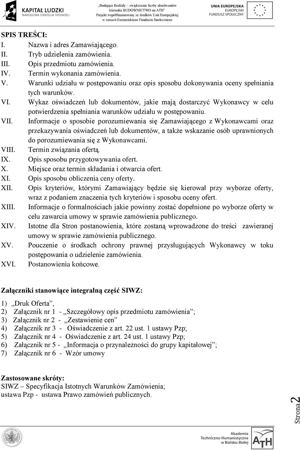 Wykaz oświadczeń lub dokumentów, jakie mają dostarczyć Wykonawcy w celu potwierdzenia spełniania warunków udziału w postępowaniu. VII.