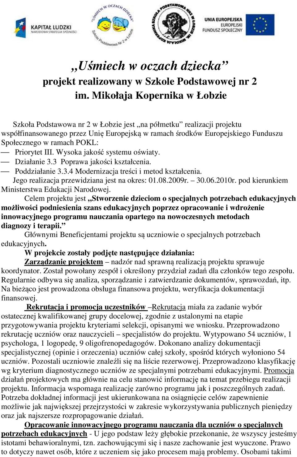 POKL: Priorytet III. Wysoka jakość systemu oświaty. Działanie 3.3 Poprawa jakości kształcenia. Poddziałanie 3.3.4 Modernizacja treści i metod kształcenia.