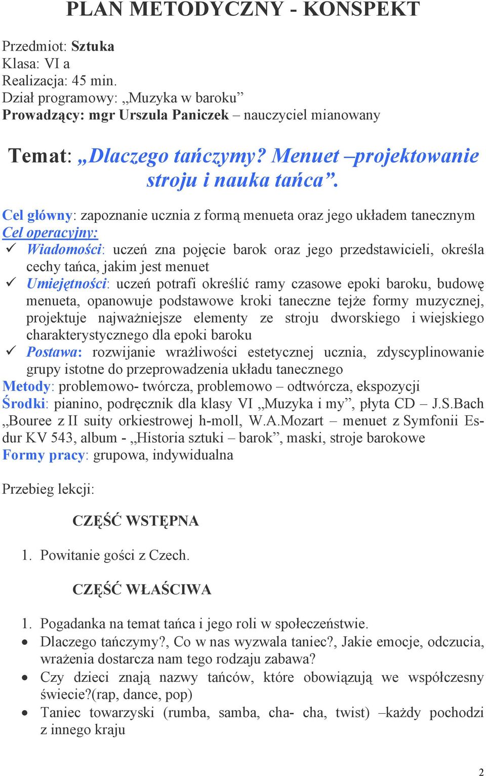 Cel główny: zapoznanie ucznia z formą menueta oraz jego układem tanecznym Cel operacyjny: Wiadomości: uczeń zna pojęcie barok oraz jego przedstawicieli, określa cechy tańca, jakim jest menuet