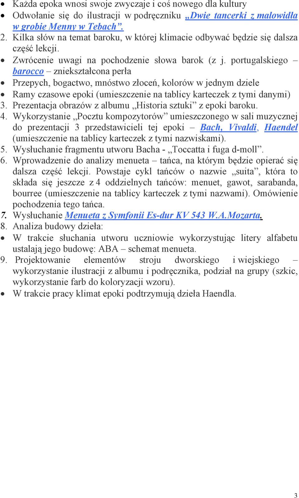 portugalskiego barocco zniekształcona perła Przepych, bogactwo, mnóstwo złoceń, kolorów w jednym dziele Ramy czasowe epoki (umieszczenie na tablicy karteczek z tymi danymi) 3.