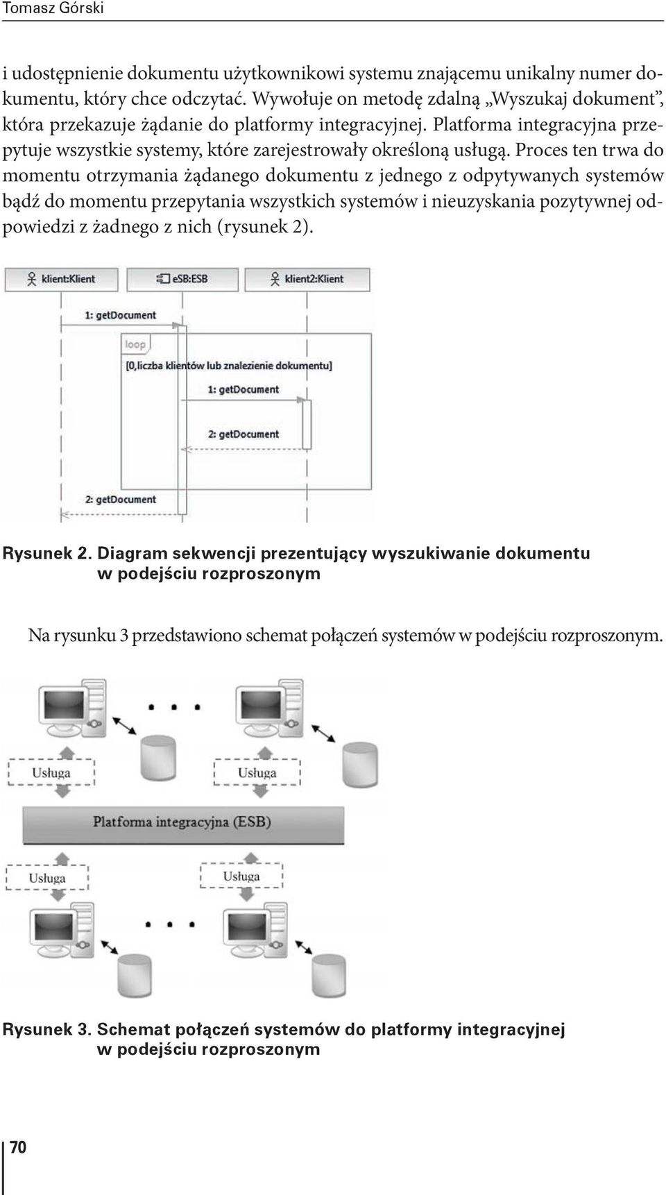 Proces ten trwa do momentu otrzymania żądanego dokumentu z jednego z odpytywanych systemów bądź do momentu przepytania wszystkich systemów i nieuzyskania pozytywnej odpowiedzi z żadnego z