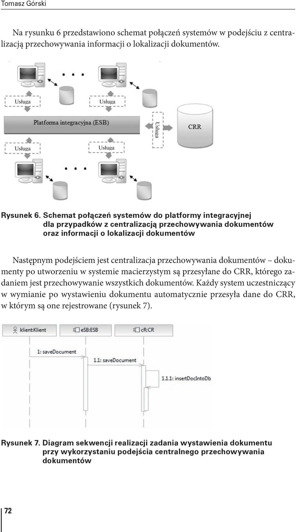 przechowywania dokumentów dokumenty po utworzeniu w systemie macierzystym są przesyłane do CRR, którego zadaniem jest przechowywanie wszystkich dokumentów.