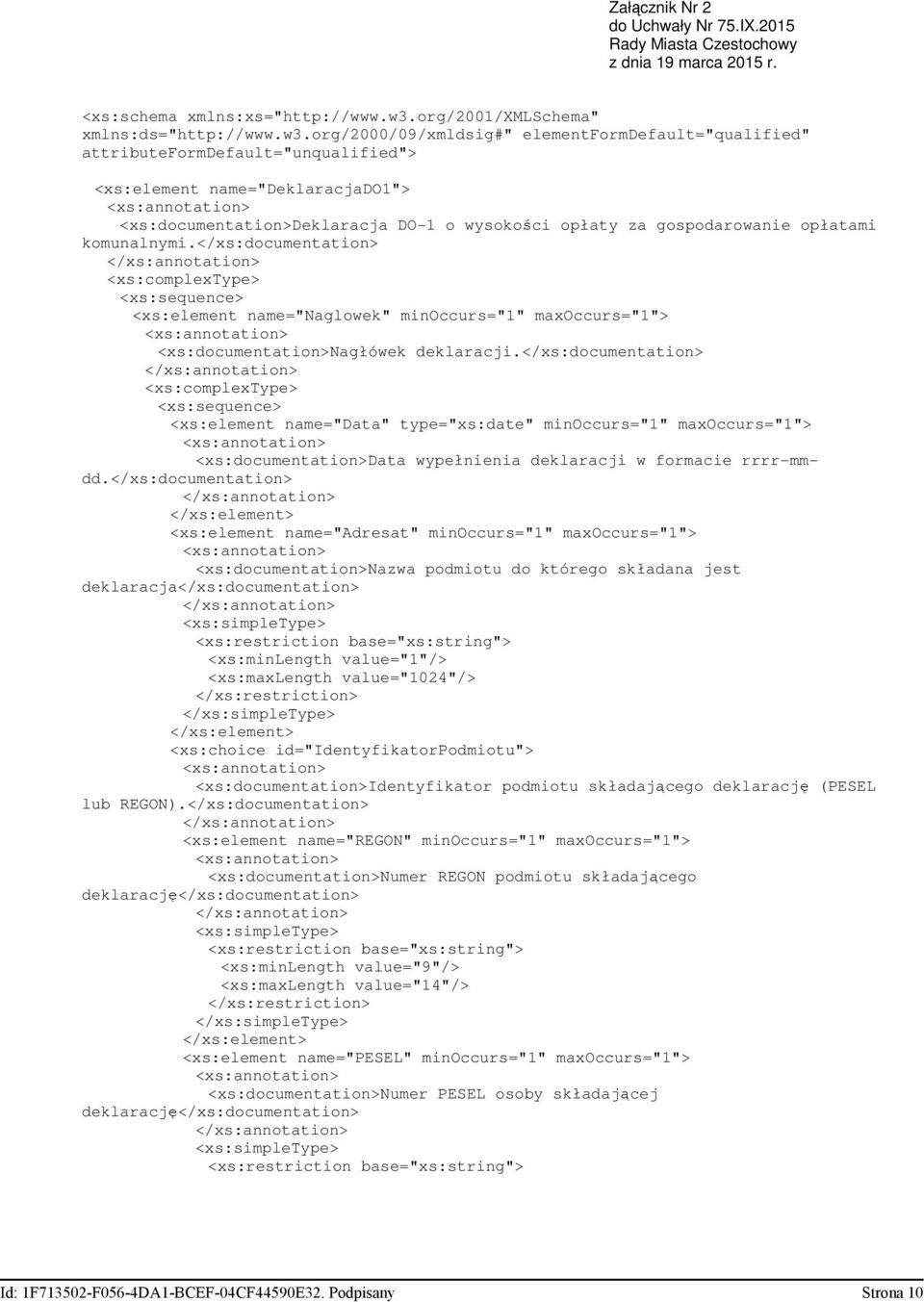 org/2000/09/xmldsig#" elementformdefault="qualified" attributeformdefault="unqualified"> <xs:element name="deklaracjado1"> <xs:documentation>deklaracja DO-1 o wysokości opłaty za gospodarowanie