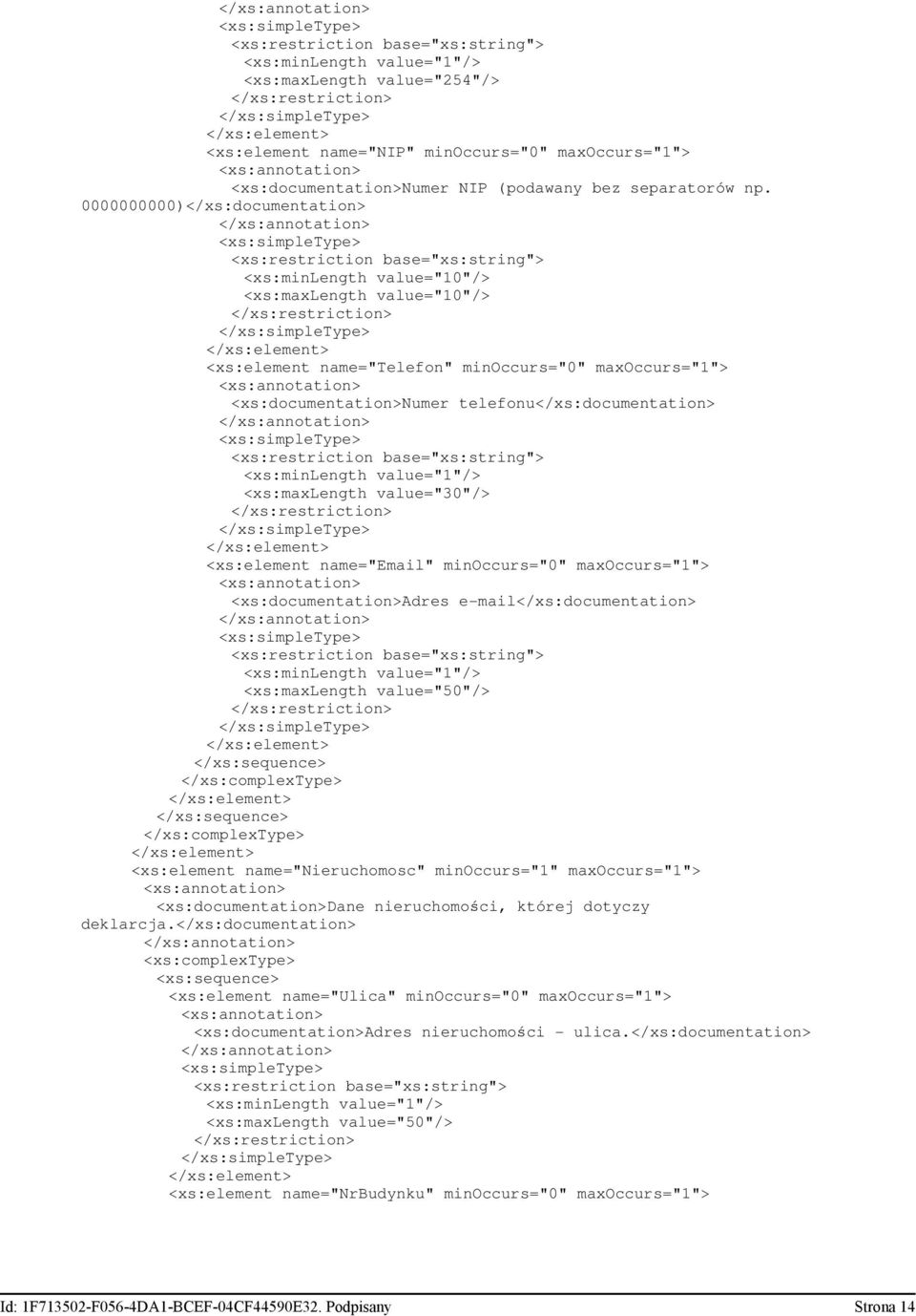 <xs:maxlength value="30"/> <xs:element name="email" minoccurs="0" <xs:documentation>adres e-mail</xs:documentation> <xs:element name="nieruchomosc" minoccurs="1" <xs:documentation>dane