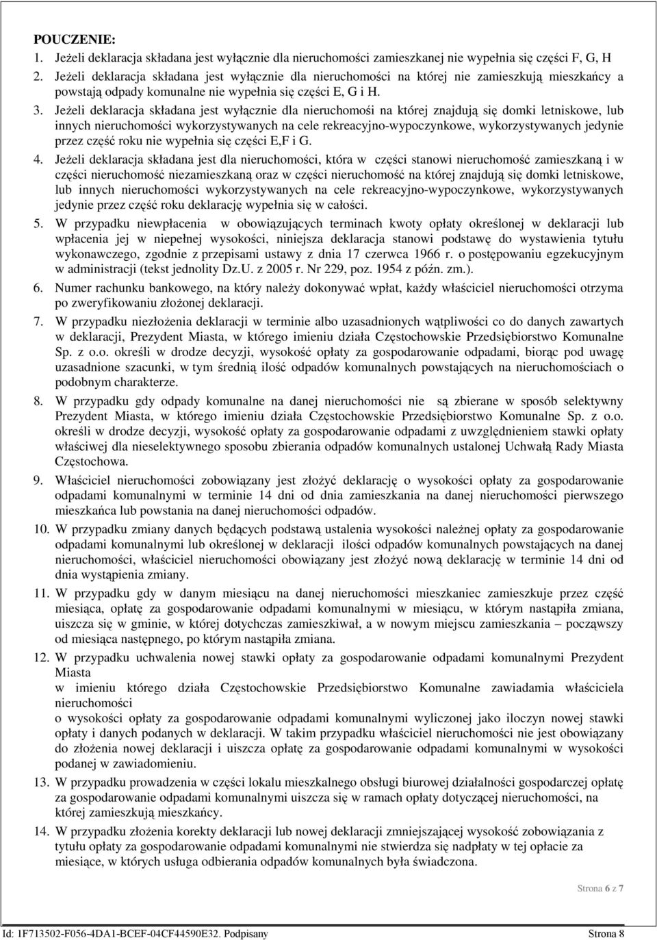 JeŜeli deklaracja składana jest wyłącznie dla nieruchomośi na której znajdują się domki letniskowe, lub innych nieruchomości wykorzystywanych na cele rekreacyjno-wypoczynkowe, wykorzystywanych