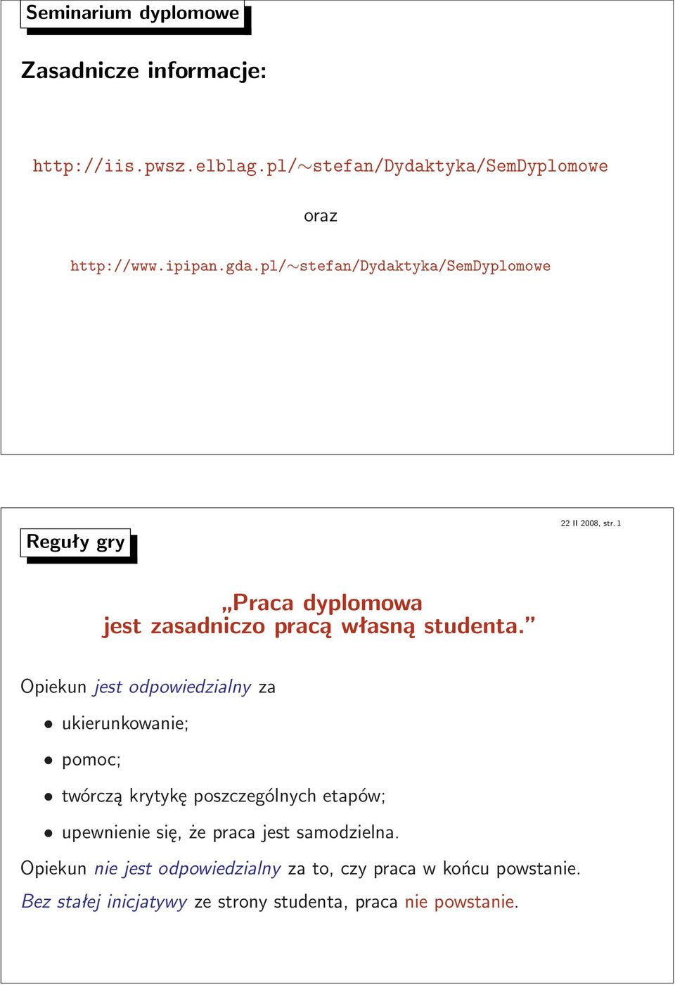 Opiekun jest odpowiedzialny za ukierunkowanie; pomoc; twórczą krytykę poszczególnych etapów; upewnienie się, że praca jest