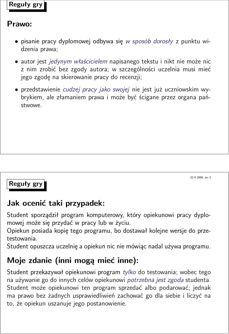 organa państwowe. Reguły gry 22II2008,str.3 Jak ocenić taki przypadek: Student sporządził program komputerowy, który opiekunowi pracy dyplomowejmożesięprzydaćwpracylubwżyciu.