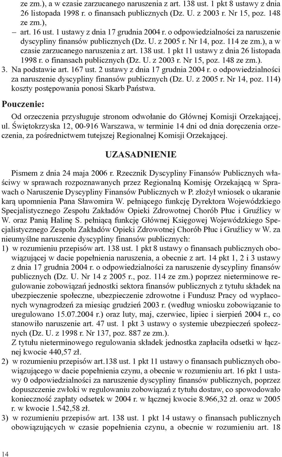 1 pkt 11 ustawy z dnia 26 listopada 1998 r. o finansach publicznych (Dz. U. z 2003 r. Nr 15, poz. 148 ze zm.). 3. Na podstawie art. 167 ust. 2 ustawy z dnia 17 grudnia 2004 r.