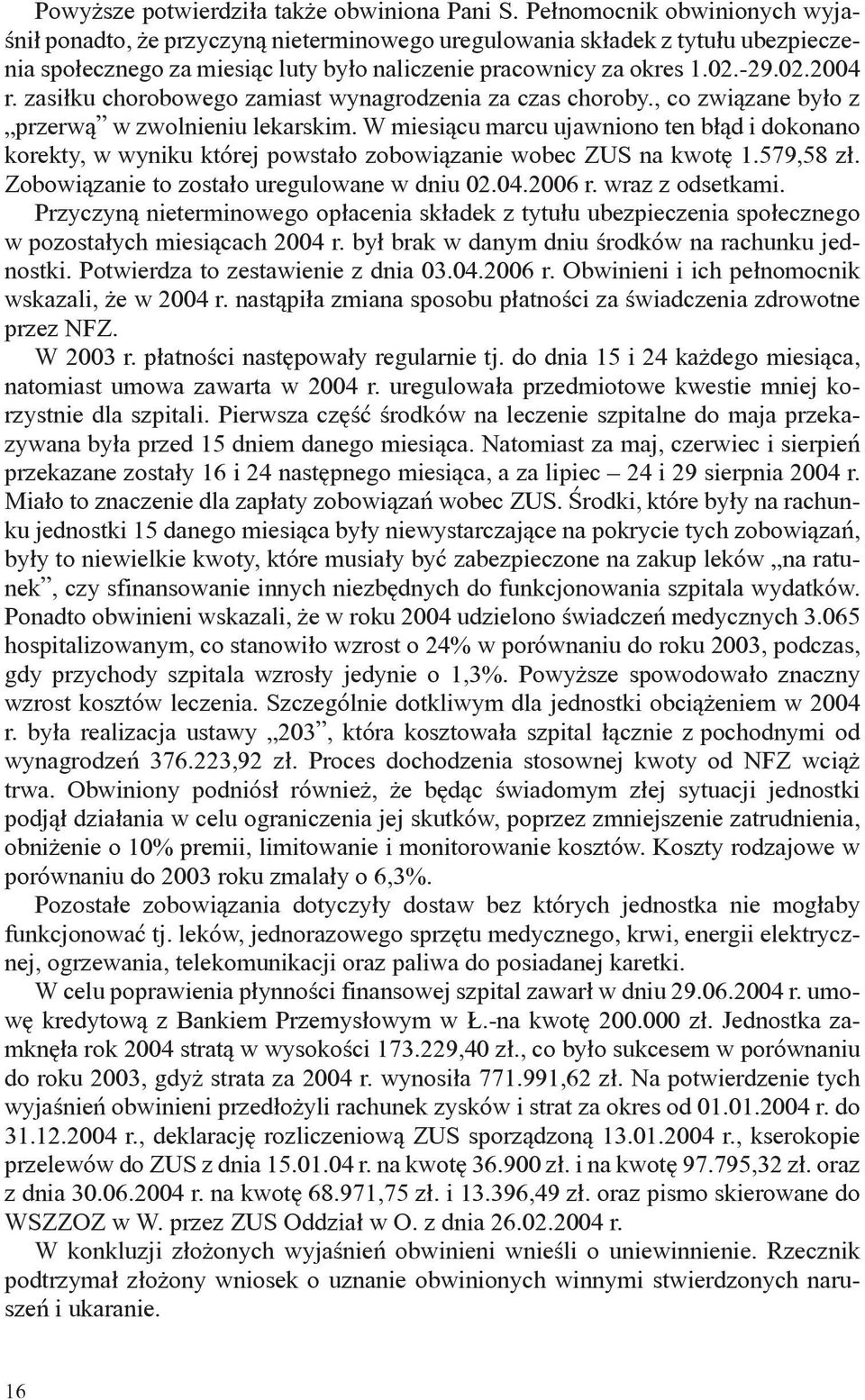 zasiłku chorobowego zamiast wynagrodzenia za czas choroby., co związane było z przerwą w zwolnieniu lekarskim.