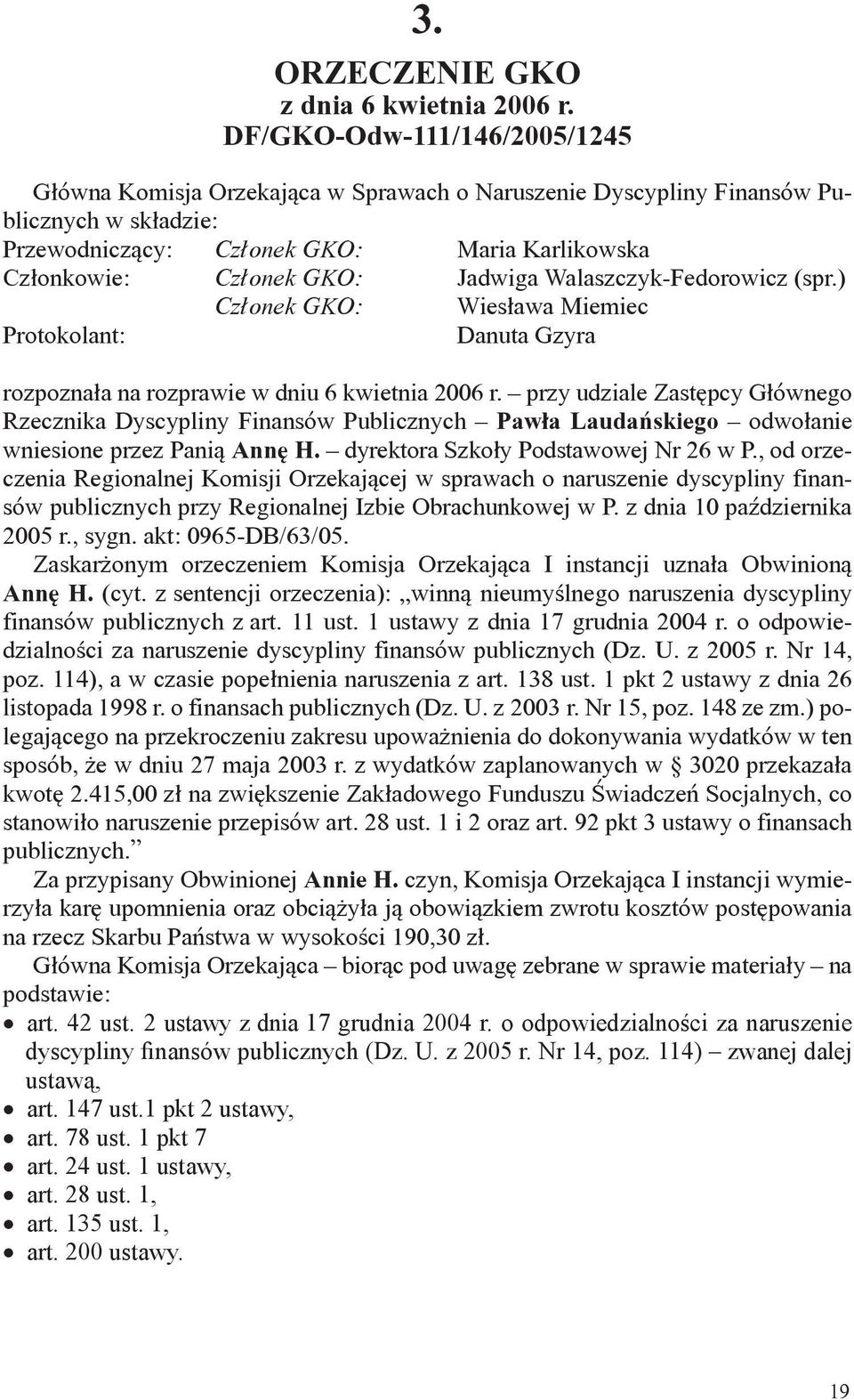 Jadwiga Walaszczyk-Fedorowicz (spr.) Członek GKO: Wiesława Miemiec Protokolant: Danuta Gzyra rozpoznała na rozprawie w dniu 6 kwietnia 2006 r.