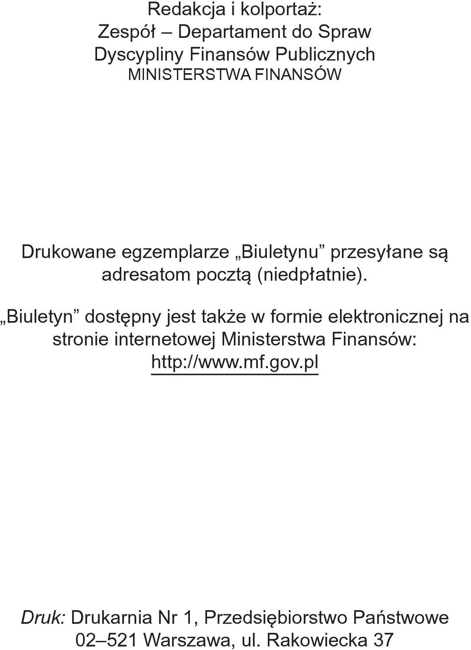 Biuletyn dostępny jest także w formie elektronicznej na stronie internetowej Ministerstwa