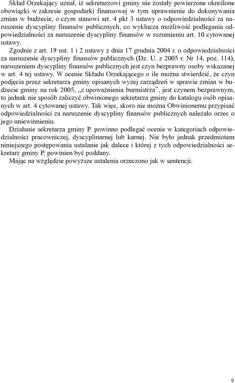 10 cytowanej ustawy. Zgodnie z art. 19 ust. 1 i 2 ustawy z dnia 17 grudnia 2004 r. o odpowiedzialności za naruszenie dyscypliny finansów publicznych (Dz. U. z 2005 r. Nr 14, poz.