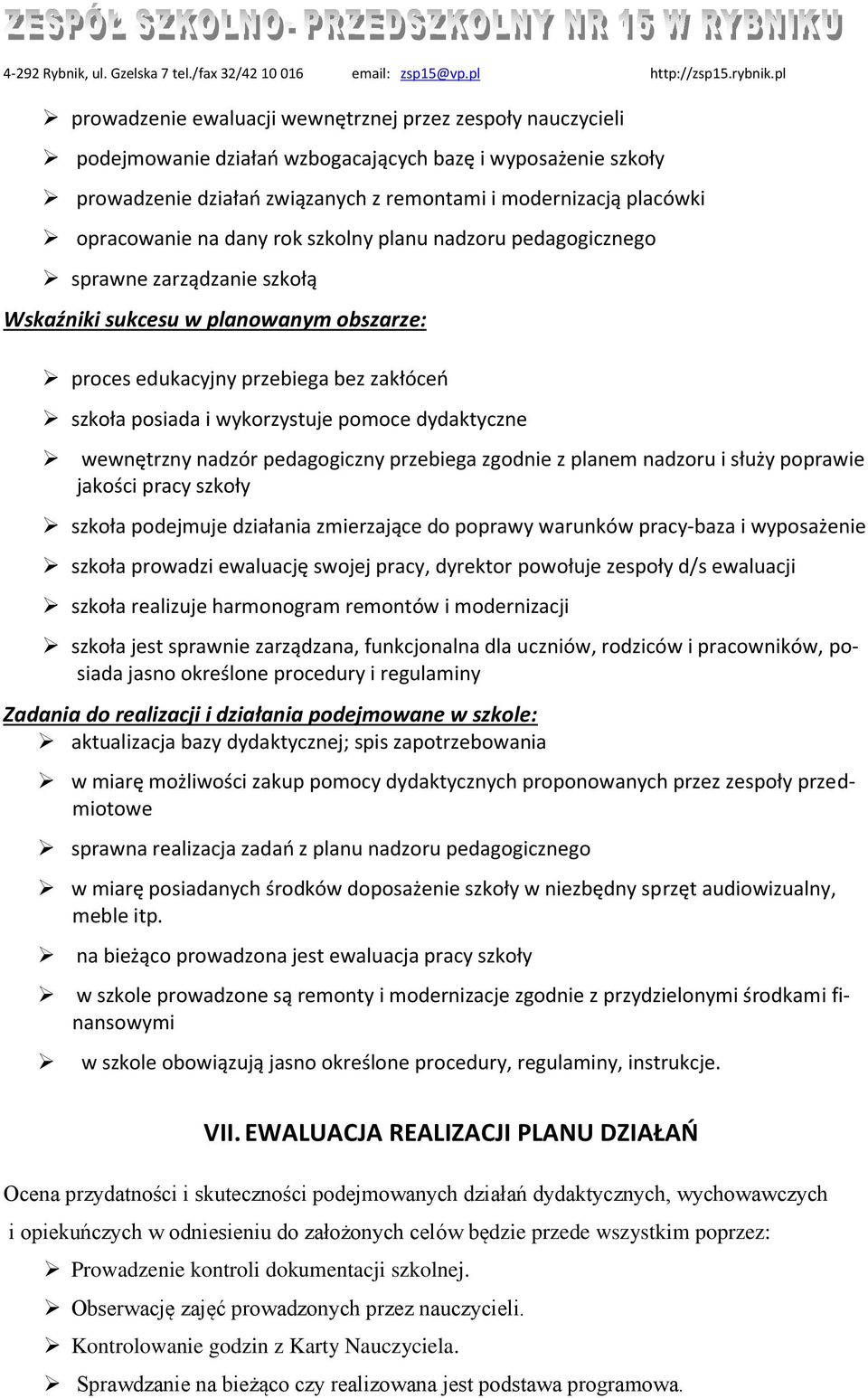 pomoce dydaktyczne wewnętrzny nadzór pedagogiczny przebiega zgodnie z planem nadzoru i służy poprawie jakości pracy szkoły szkoła podejmuje działania zmierzające do poprawy warunków pracy-baza i