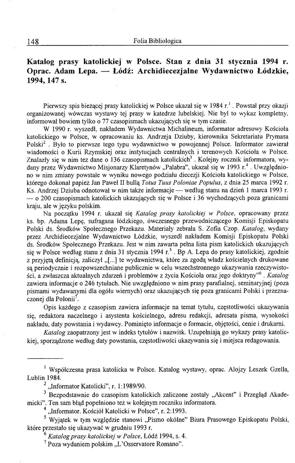 Nie byl to wykaz kompletny, informował bowiem tylko o 77 czasopismach ukazujących się w tym czasie. W 1990 r.