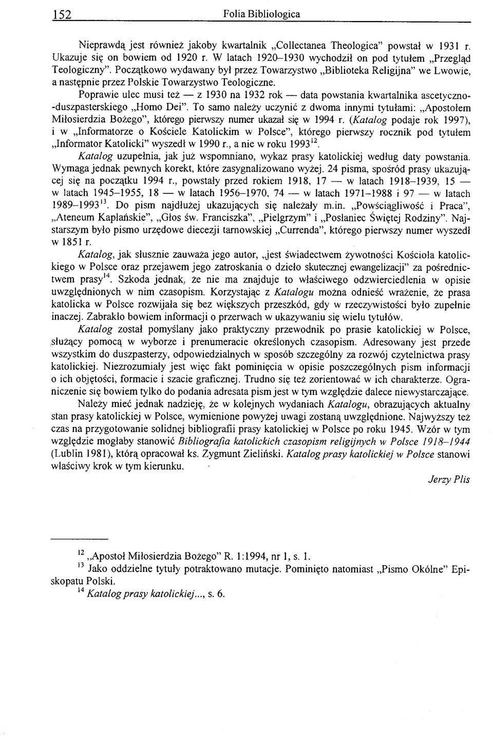 Poprawie ulec musi też z 1930 na 1932 rok data powstania kwartalnika ascetyczno- -duszpasterskiego Homo Dei.