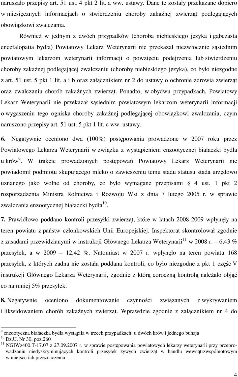 informacji o powzięciu podejrzenia lub stwierdzeniu choroby zakaźnej podlegającej zwalczaniu (choroby niebieskiego języka), co było niezgodne z art. 51 ust. 5 pkt 1 lit.