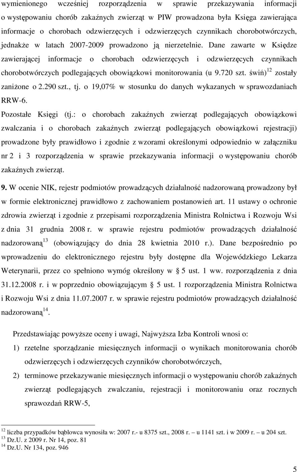 Dane zawarte w Księdze zawierającej informacje o chorobach odzwierzęcych i odzwierzęcych czynnikach chorobotwórczych podlegających obowiązkowi monitorowania (u 9.720 szt.