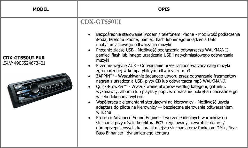 Przednie złącze USB - Możliwość podłączenia odtwarzacza WALKMAN, pamięci flash lub innego urządzenia USB i natychmiastowego odtwarzania muzyki Przednie wejście AUX - Odtwarzanie przez radioodtwarzacz