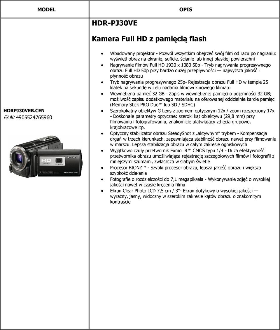 HD 1920 x 1080 50p - Tryb nagrywania progresywnego obrazu Full HD 50p przy bardzo dużej przepływności najwyższa jakość i płynność obrazu Tryb nagrywania progresywnego 25p- Rejestracja obrazu Full HD