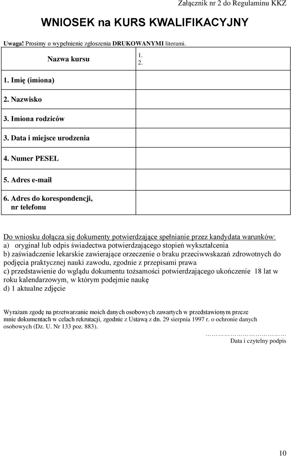 Adres do korespondencji, nr telefonu Do wniosku dołącza się dokumenty potwierdzające spełnianie przez kandydata warunków: a) oryginał lub odpis świadectwa potwierdzającego stopień wykształcenia b)