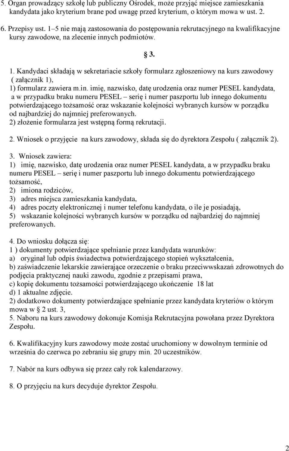 Kandydaci składają w sekretariacie szkoły formularz zgłoszeniowy na kurs zawodowy ( załącznik 1), 1) formularz zawiera m.in.