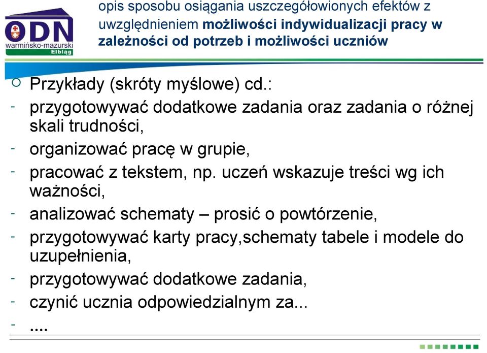 : - przygotowywać dodatkowe zadania oraz zadania o różnej skali trudności, - organizować pracę w grupie, - pracować z tekstem, np.