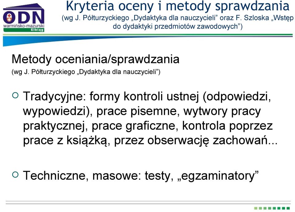 Półturzyckiego Dydaktyka dla nauczycieli ) Tradycyjne: formy kontroli ustnej (odpowiedzi, wypowiedzi), prace