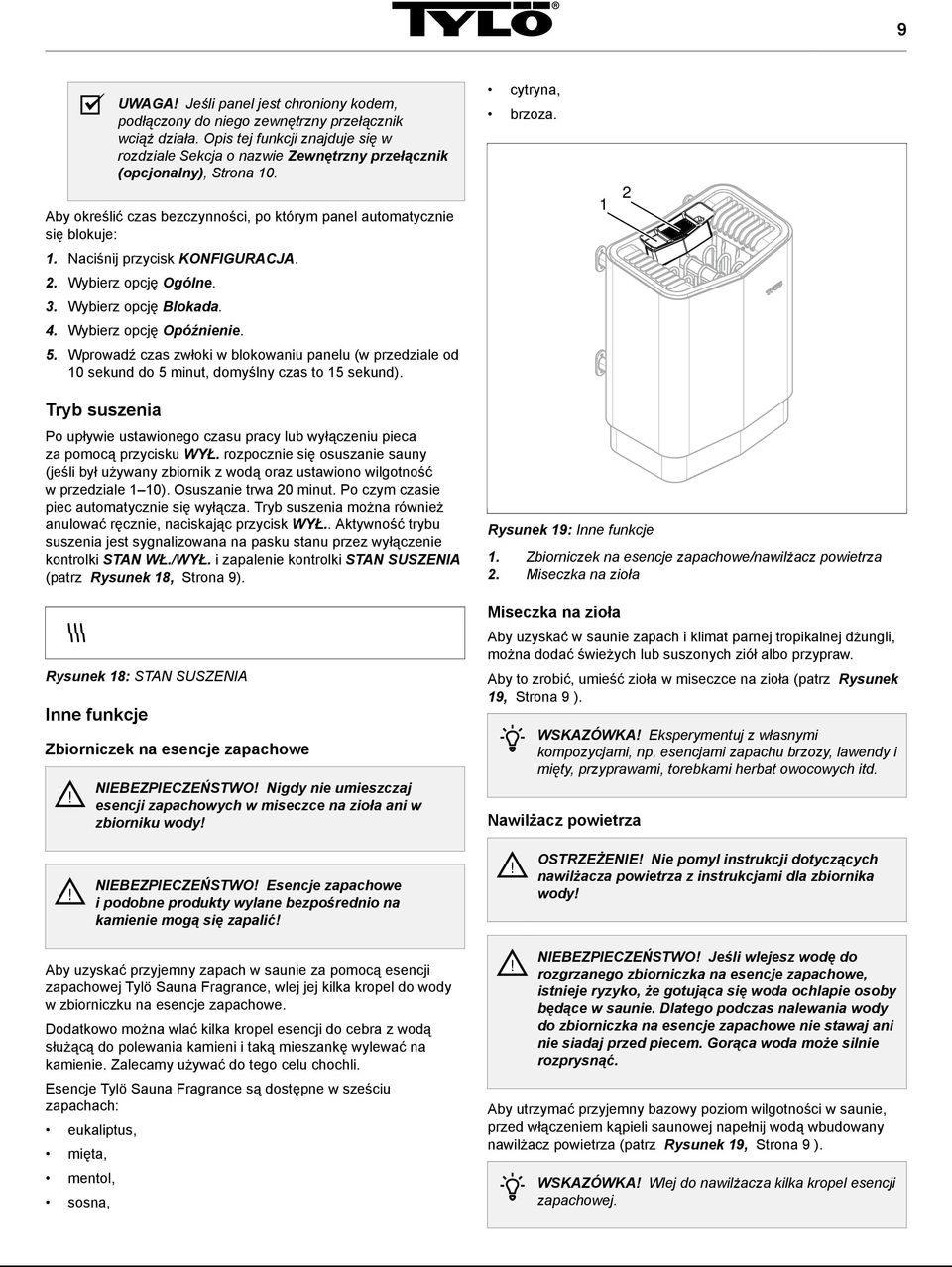 Naciśnij przycisk KONFIGURACJA. 2. Wybierz opcję Ogólne. 3. Wybierz opcję Blokada. 4. Wybierz opcję Opóźnienie. 5.