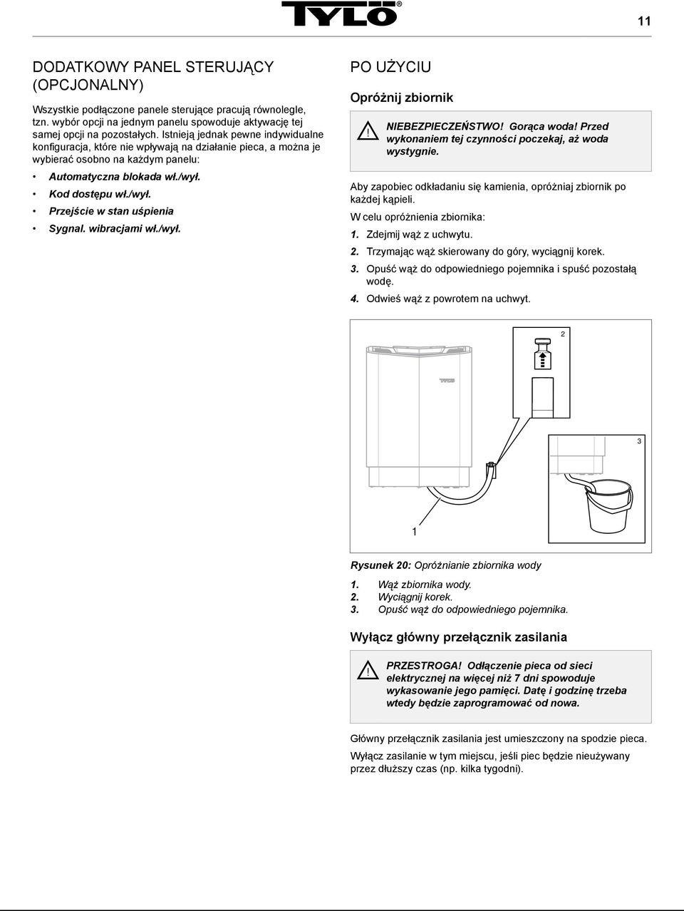 wibracjami wł./wył. PO UŻYCIU Opróżnij zbiornik NIEBEZPIECZEŃSTWO Gorąca woda Przed wykonaniem tej czynności poczekaj, aż woda wystygnie.