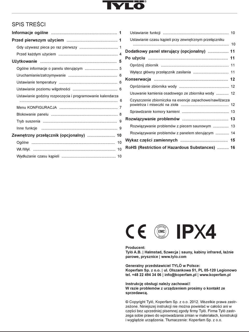 .. 7 Blokowanie panelu... 8 Tryb suszenia... 9 Inne funkcje... 9 Zewnętrzny przełącznik (opcjonalny)... 10 Ogólne... 10 Wł./Wył.... 10 Wydłużanie czasu kąpieli... 10 Ustawianie funkcji.