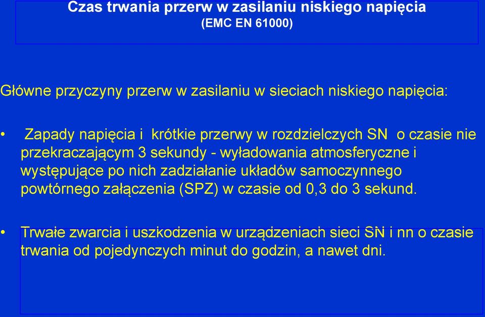 atmosferyczne i występujące po nich zadziałanie układów samoczynnego powtórnego załączenia (SPZ) w czasie od 0,3 do 3