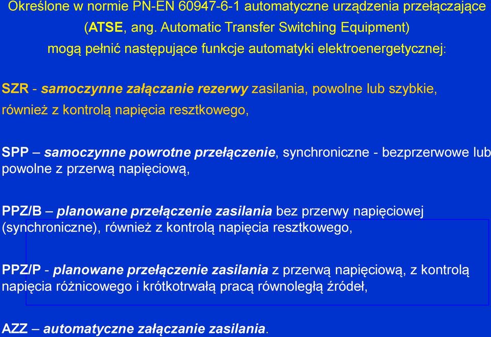 również z kontrolą napięcia resztkowego, SPP samoczynne powrotne przełączenie, synchroniczne - bezprzerwowe lub powolne z przerwą napięciową, PPZ/B planowane przełączenie