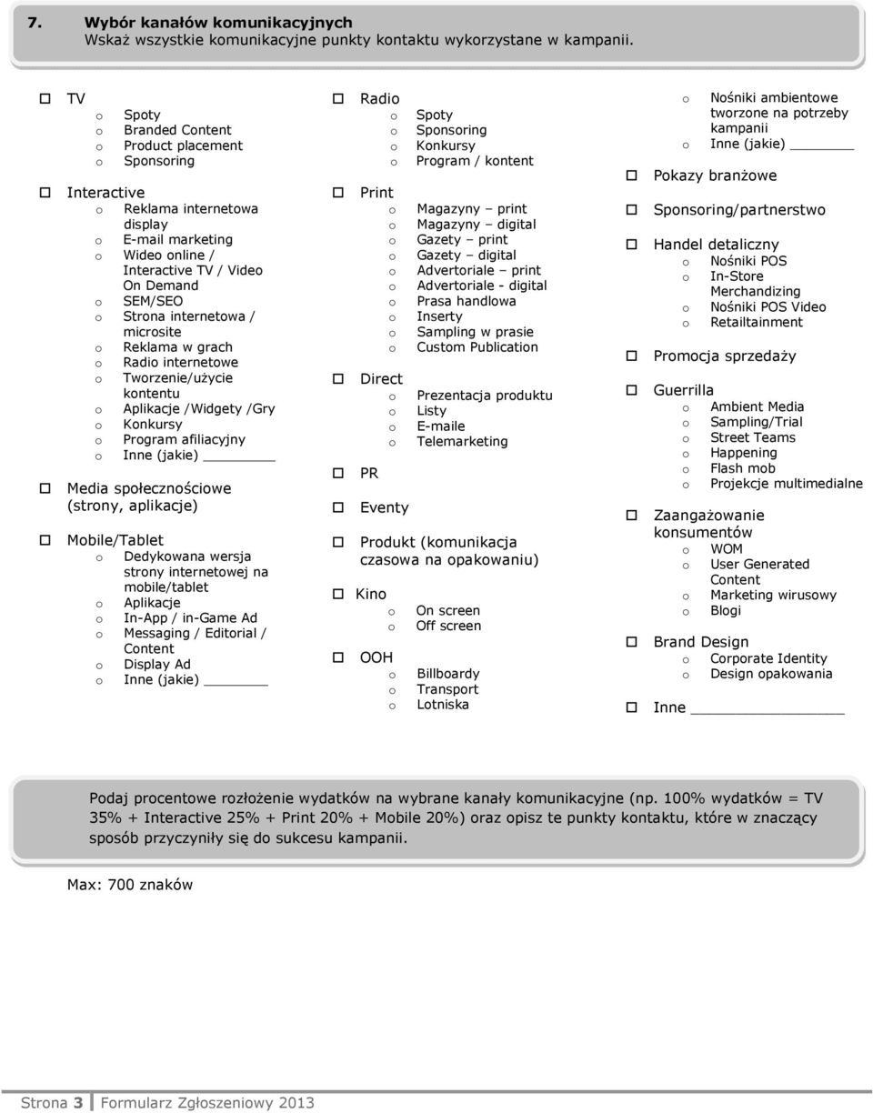 grach Radi internetwe Twrzenie/użycie kntentu Aplikacje /Widgety /Gry Knkursy Prgram afiliacyjny Inne (jakie) Media spłecznściwe (strny, aplikacje) Mbile/Tablet Dedykwana wersja strny internetwej na