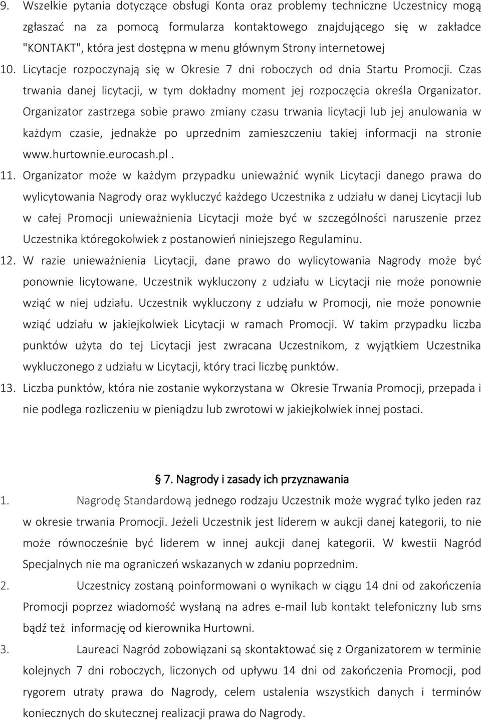 Organizator zastrzega sobie prawo zmiany czasu trwania licytacji lub jej anulowania w każdym czasie, jednakże po uprzednim zamieszczeniu takiej informacji na stronie www.hurtownie.eurocash.pl. 11.