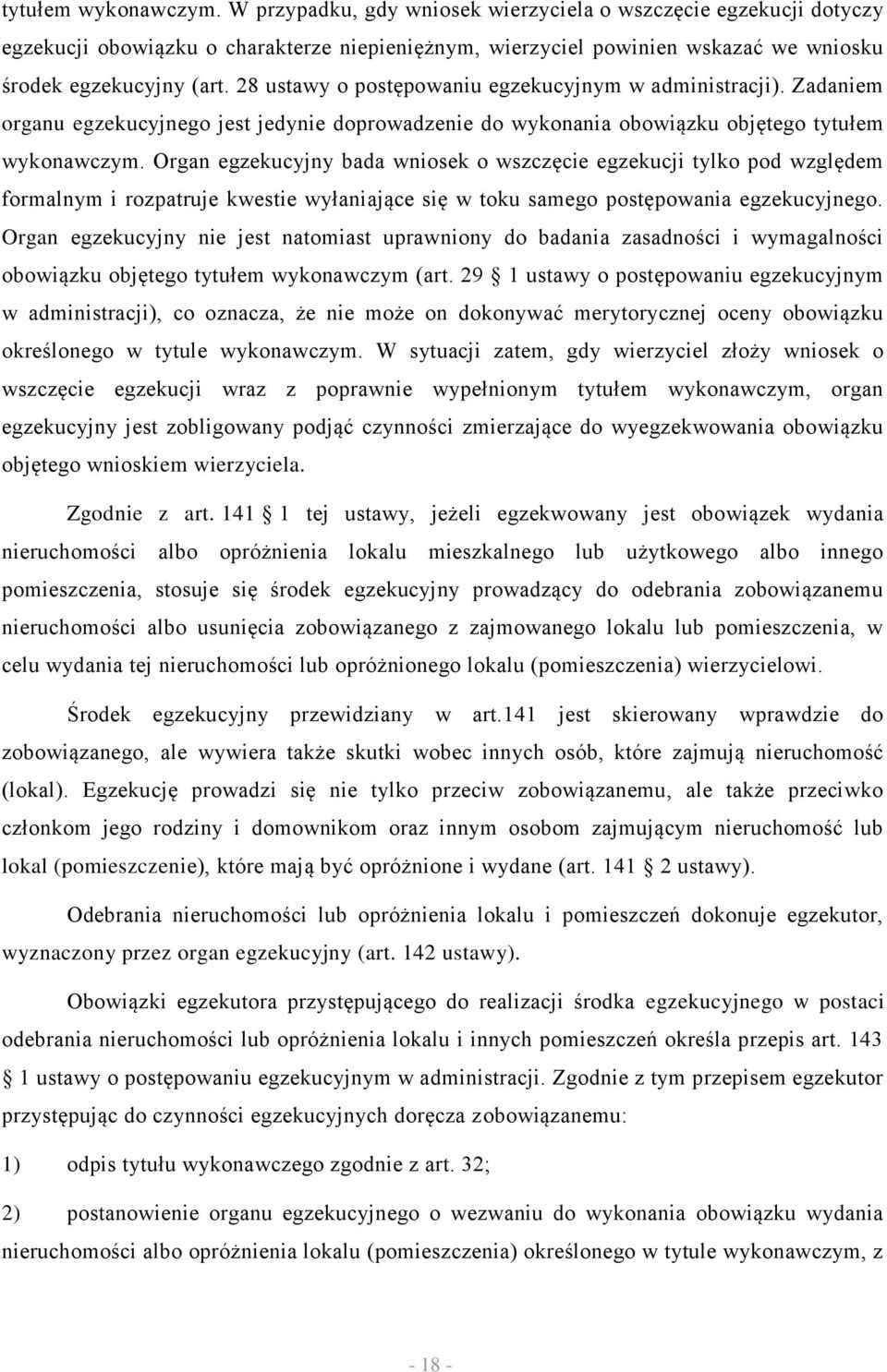 Organ egzekucyjny bada wniosek o wszczęcie egzekucji tylko pod względem formalnym i rozpatruje kwestie wyłaniające się w toku samego postępowania egzekucyjnego.