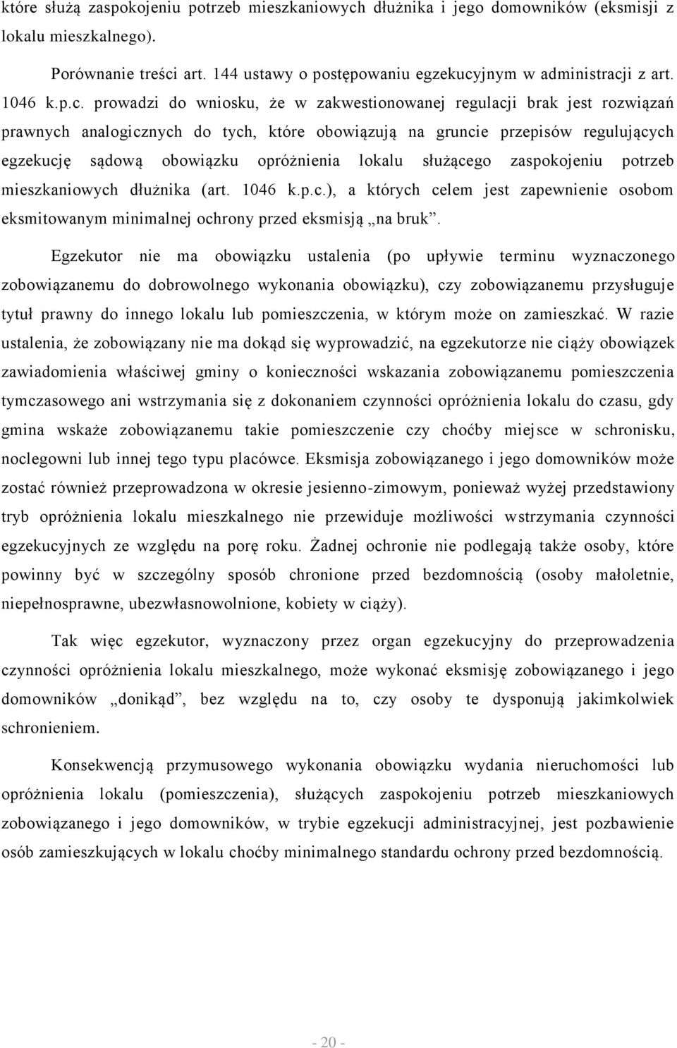 prowadzi do wniosku, że w zakwestionowanej regulacji brak jest rozwiązań prawnych analogicznych do tych, które obowiązują na gruncie przepisów regulujących egzekucję sądową obowiązku opróżnienia