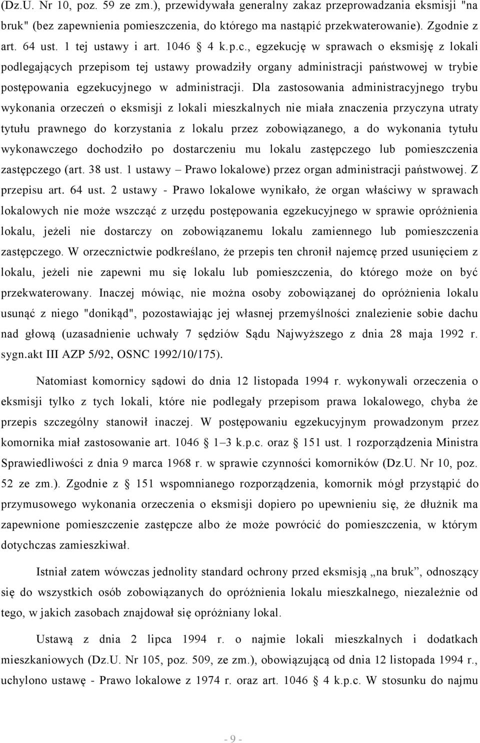 , egzekucję w sprawach o eksmisję z lokali podlegających przepisom tej ustawy prowadziły organy administracji państwowej w trybie postępowania egzekucyjnego w administracji.