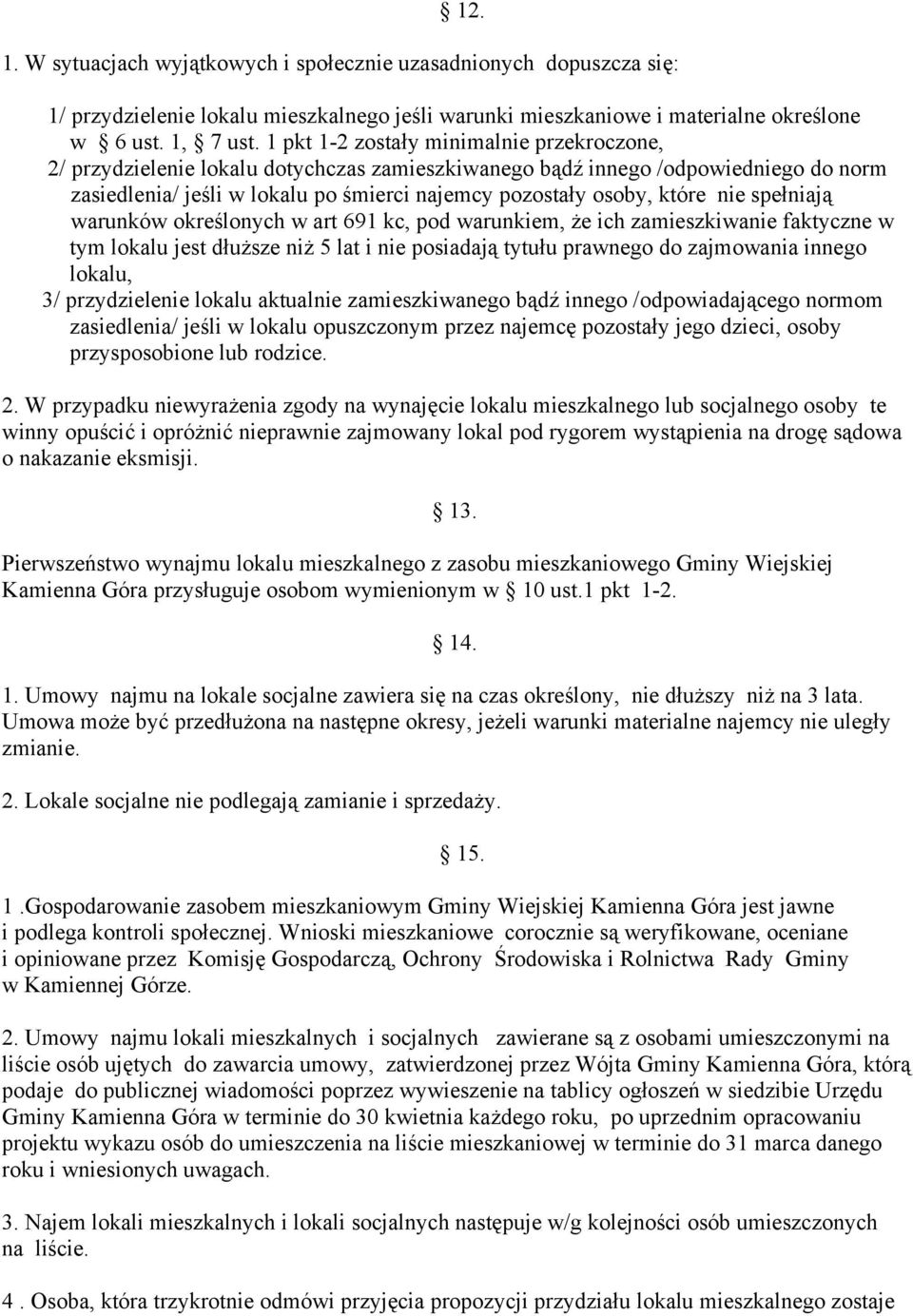 nie spełniają warunków określonych w art 691 kc, pod warunkiem, że ich zamieszkiwanie faktyczne w tym lokalu jest dłuższe niż 5 lat i nie posiadają tytułu prawnego do zajmowania innego lokalu, 3/