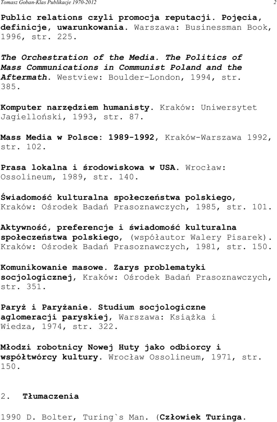 Mass Media w Polsce: 1989-1992, Kraków-Warszawa 1992, str. 102. Prasa lokalna i œrodowiskowa w USA. Wroc³aw: Ossolineum, 1989, str. 140.