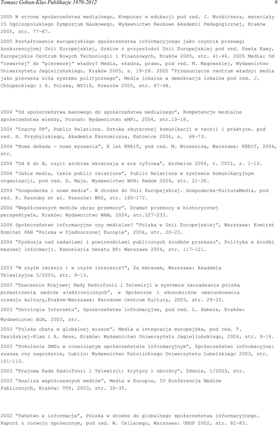 2005 Kszta³towanie europejskiego spo³eczeñstwa informacyjnego jako czynnik przewagi konkurencyjnej Unii Europejskiej, Szkice o przysz³oœci Unii Europejskiej pod red.