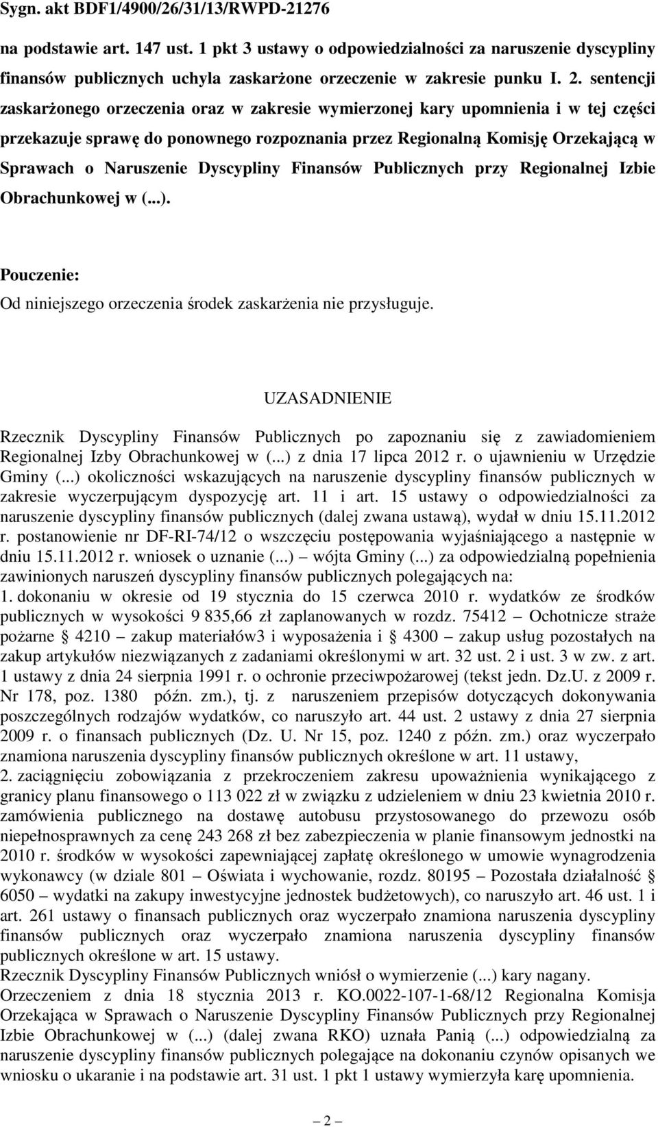 Dyscypliny Finansów Publicznych przy Regionalnej Izbie Obrachunkowej w (...). Pouczenie: Od niniejszego orzeczenia środek zaskarżenia nie przysługuje.